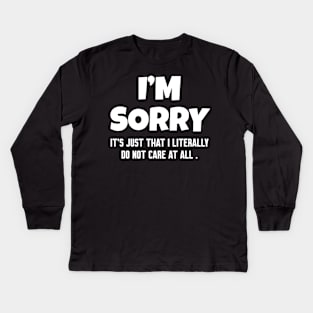 Im Sorry I Do Not Care, Funny Saying Kids Long Sleeve T-Shirt